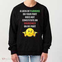 Funny A Lack Of Planning On Your Part Does Not Constitute Women's Sweatshirt thumb 0