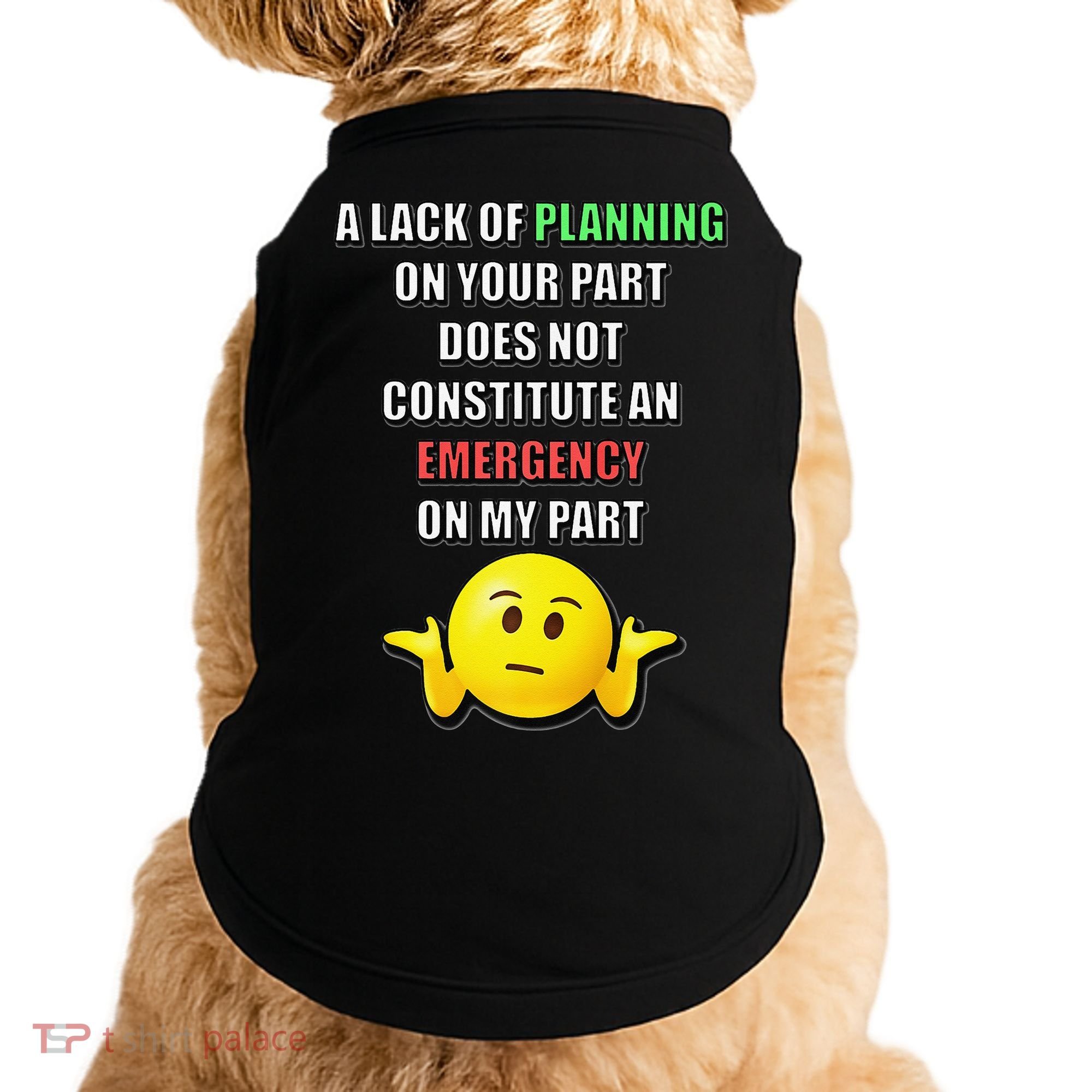 Funny A Lack Of Planning On Your Part Does Not Constitute Doggie Tank