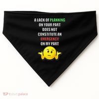 Funny A Lack Of Planning On Your Part Does Not Constitute USA-Made Doggie Bandana thumb 0