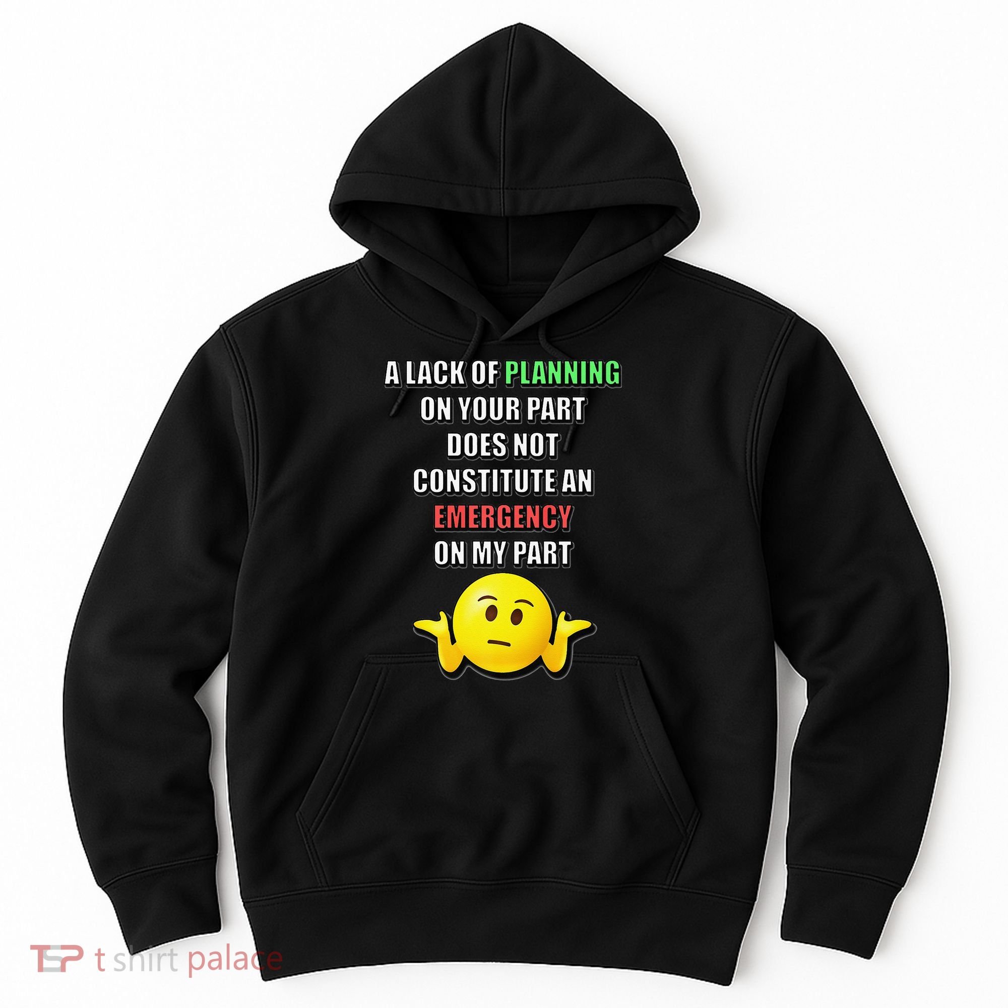 Funny A Lack Of Planning On Your Part Does Not Constitute Hoodie