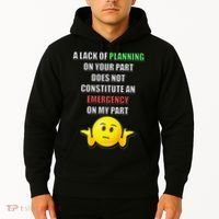Funny A Lack Of Planning On Your Part Does Not Constitute Hoodie thumb 2