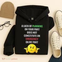 Funny A Lack Of Planning On Your Part Does Not Constitute Hoodie thumb 4