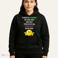 Funny A Lack Of Planning On Your Part Does Not Constitute Hoodie thumb 5