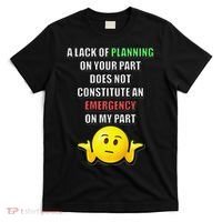 Funny A Lack Of Planning On Your Part Does Not Constitute T-Shirt thumb 0