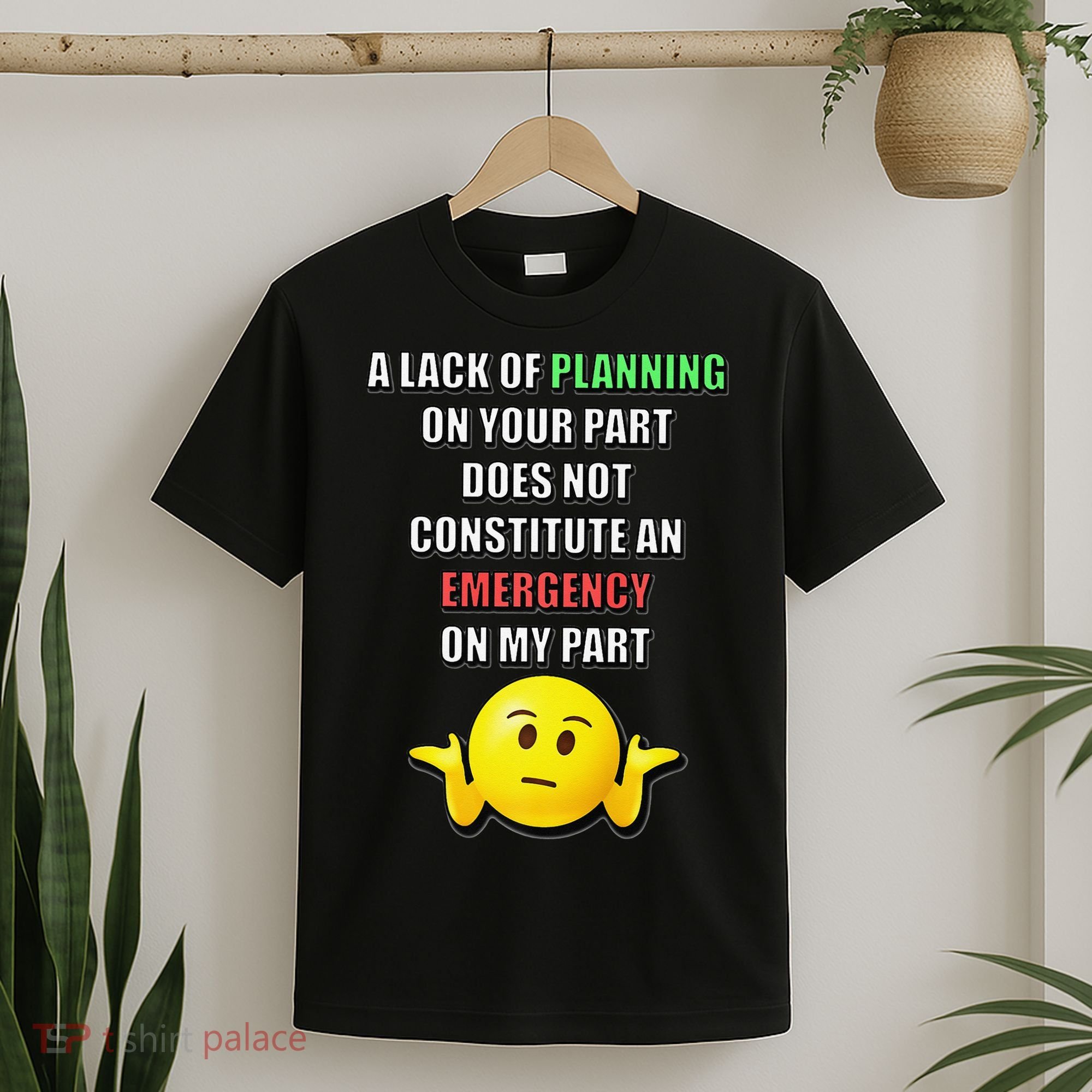 Funny A Lack Of Planning On Your Part Does Not Constitute T-Shirt