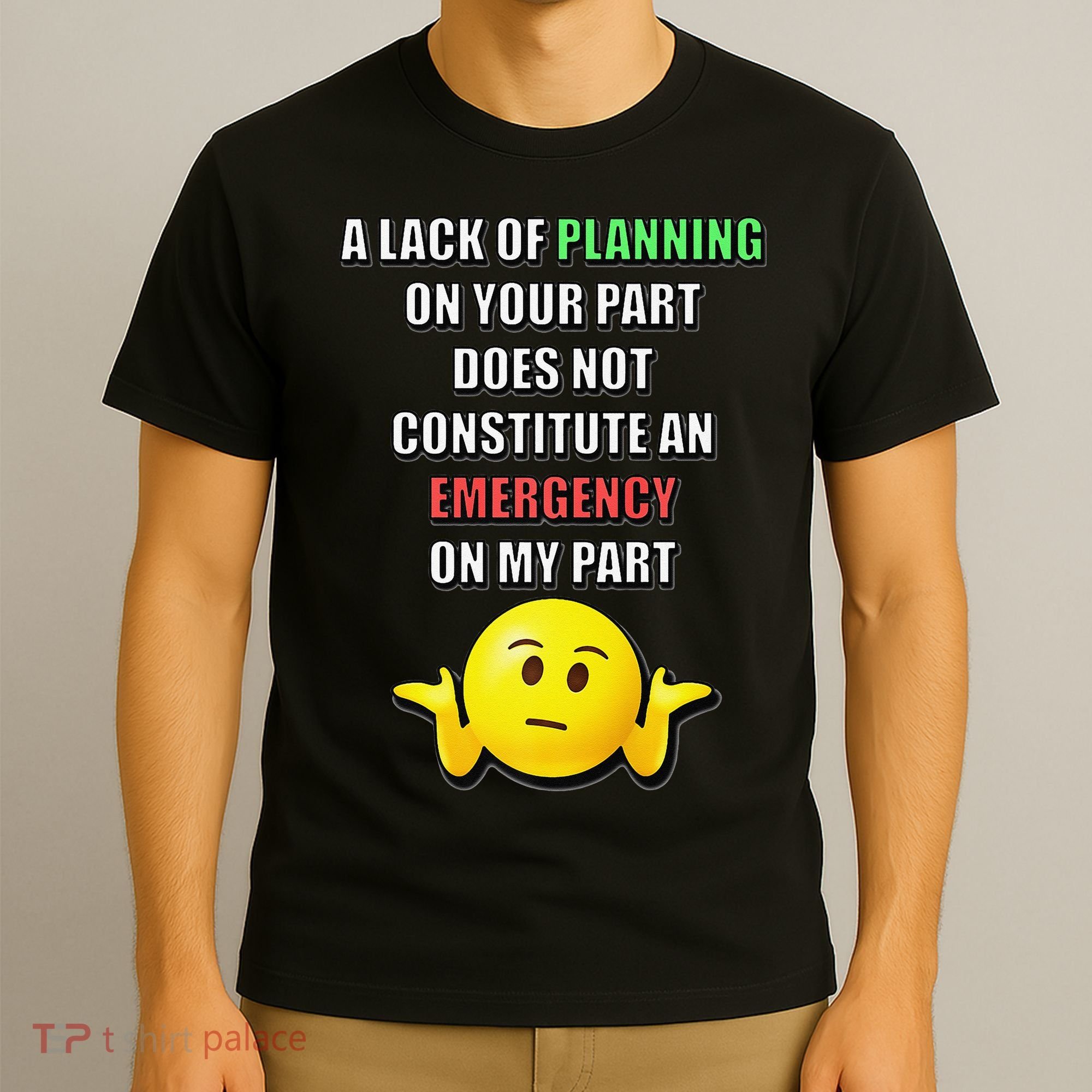 Funny A Lack Of Planning On Your Part Does Not Constitute T-Shirt
