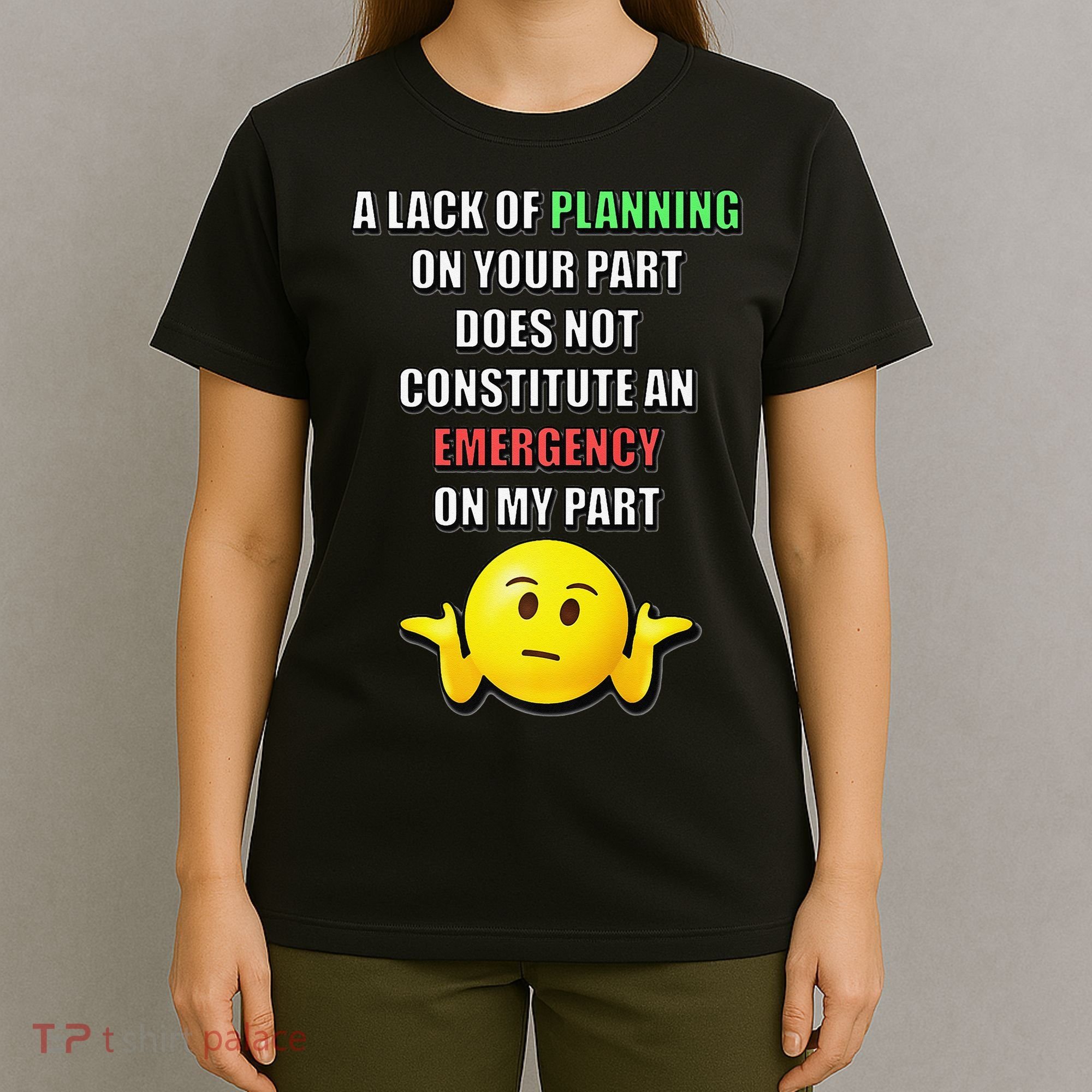 Funny A Lack Of Planning On Your Part Does Not Constitute T-Shirt