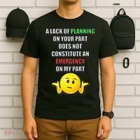 Funny A Lack Of Planning On Your Part Does Not Constitute T-Shirt thumb 6