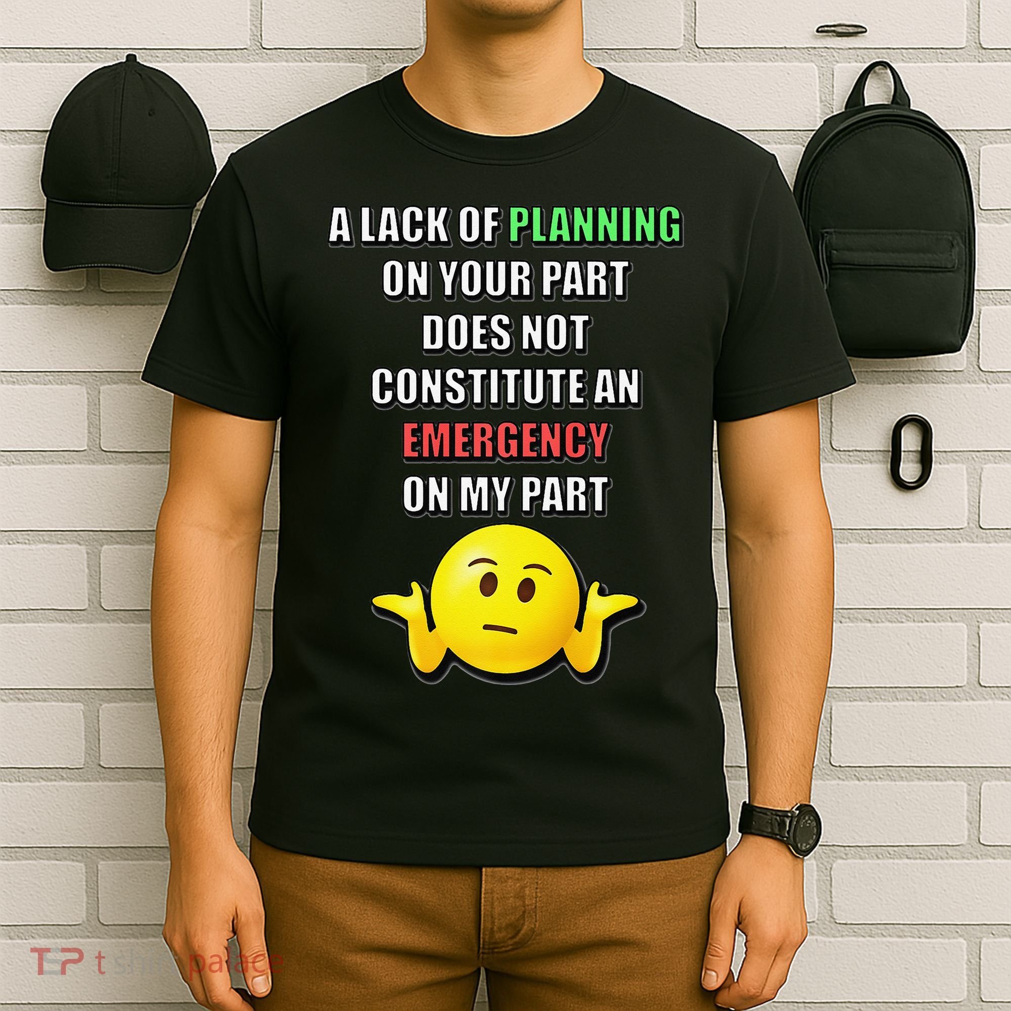 Funny A Lack Of Planning On Your Part Does Not Constitute T-Shirt