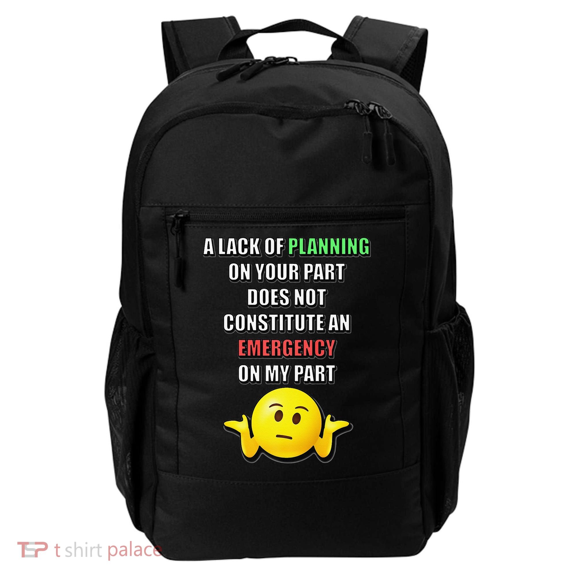 Funny A Lack Of Planning On Your Part Does Not Constitute Backpack