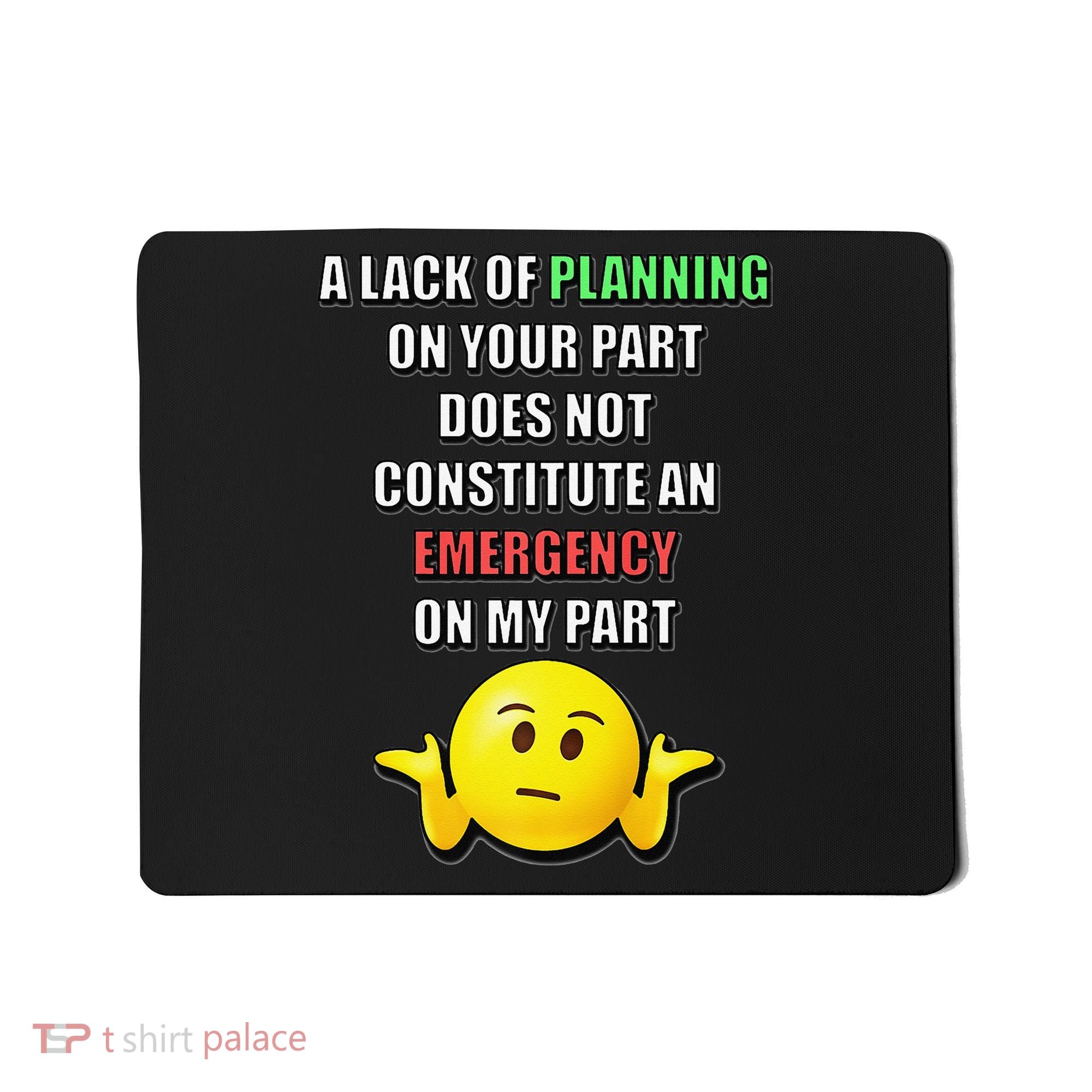 Funny A Lack Of Planning On Your Part Does Not Constitute Mousepad