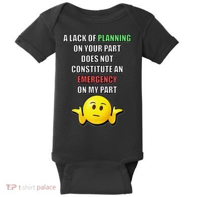 Funny A Lack Of Planning On Your Part Does Not Constitute Baby Bodysuit