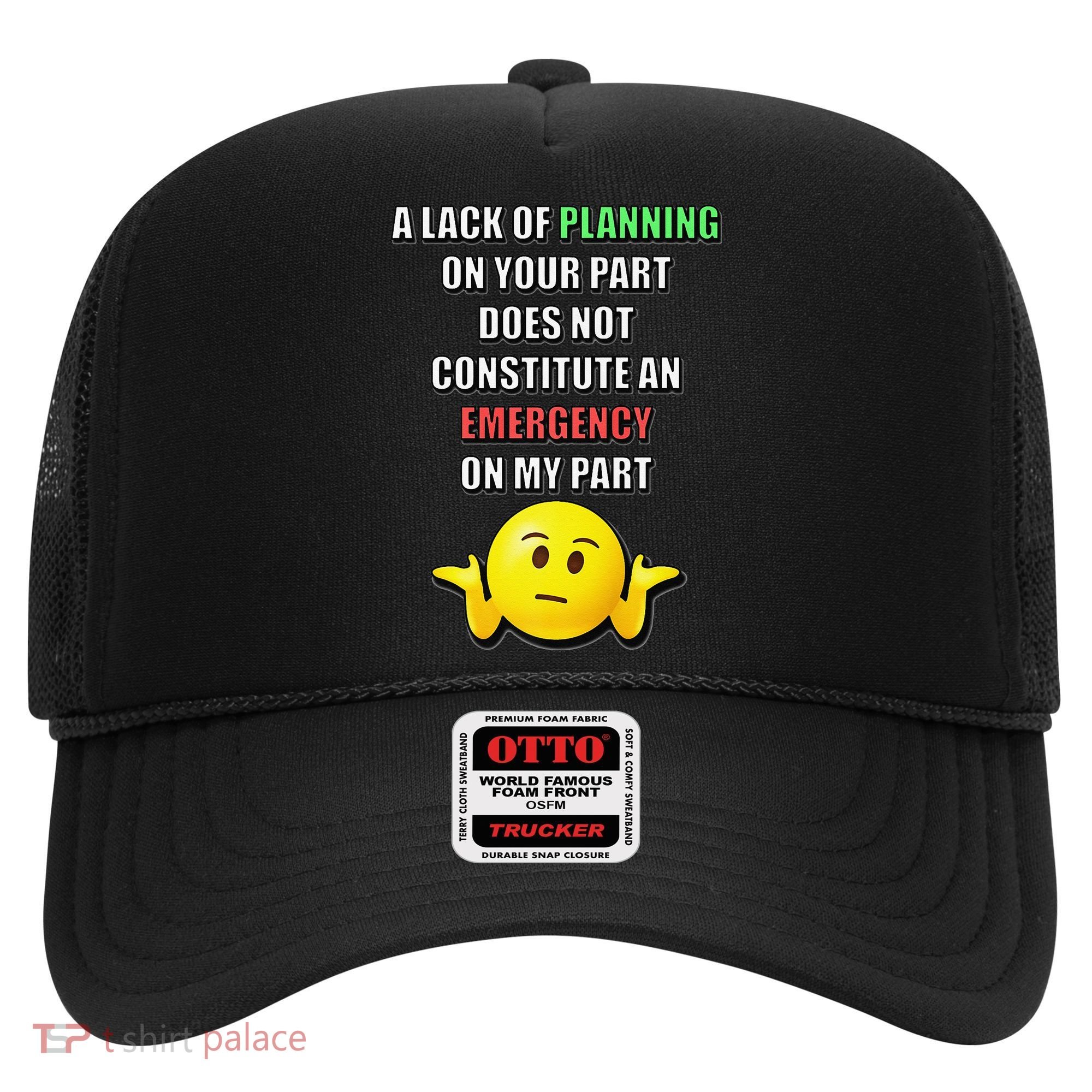 Funny A Lack Of Planning On Your Part Does Not Constitute Hat