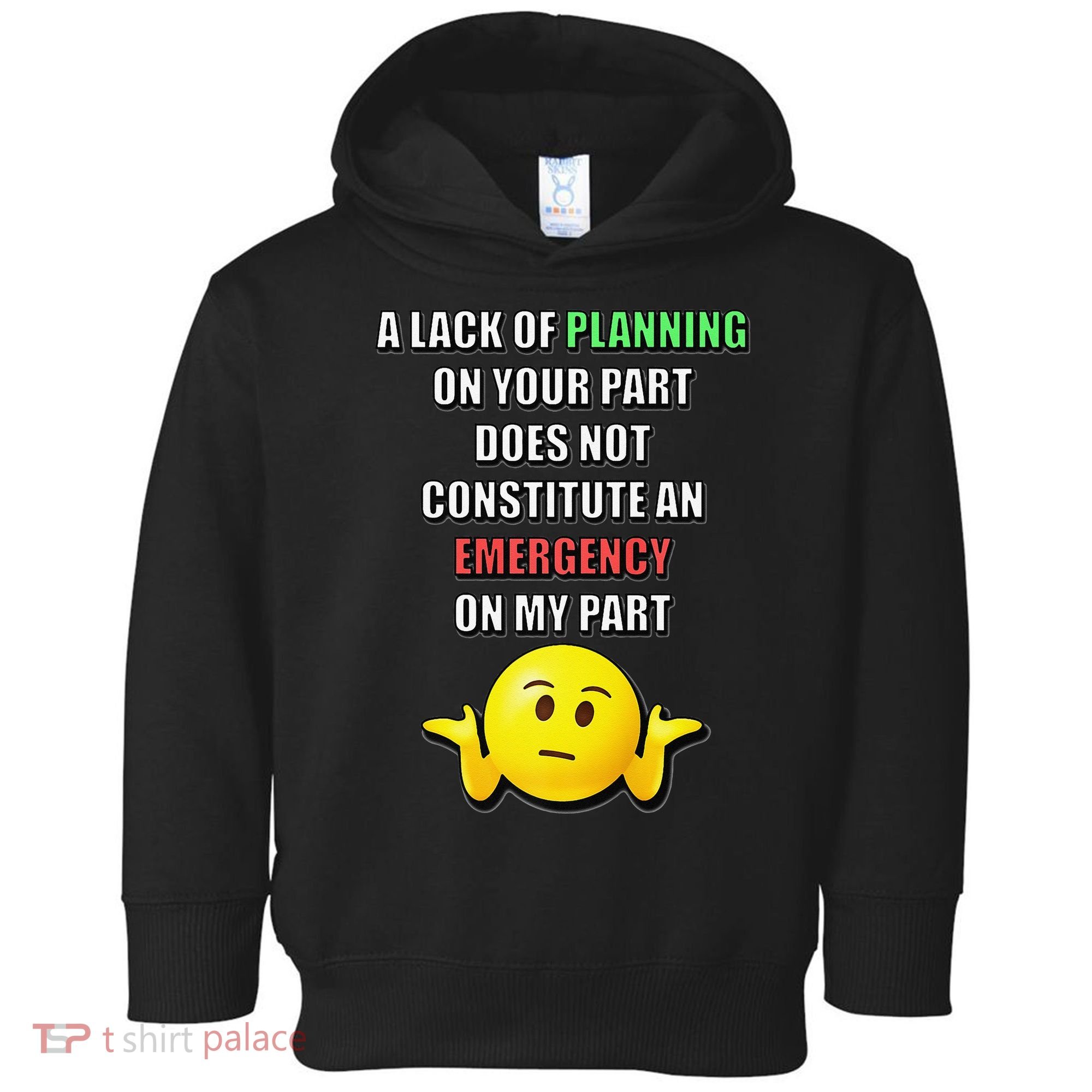 Funny A Lack Of Planning On Your Part Does Not Constitute Toddler Hoodie