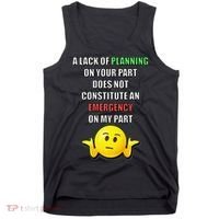 Funny A Lack Of Planning On Your Part Does Not Constitute Tank Top thumb 0