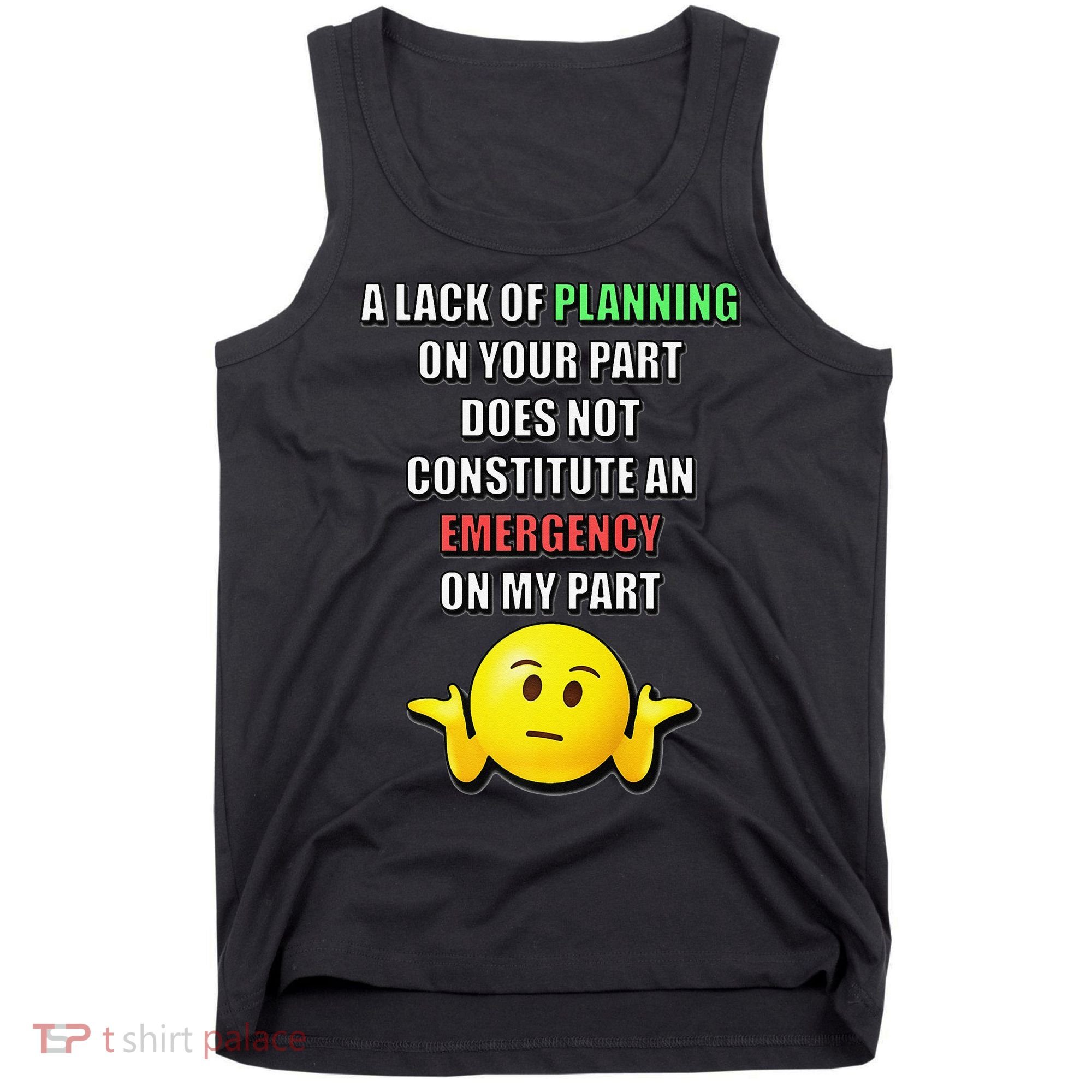 Funny A Lack Of Planning On Your Part Does Not Constitute Tank Top