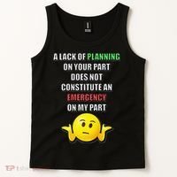 Funny A Lack Of Planning On Your Part Does Not Constitute Tank Top thumb 2