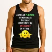 Funny A Lack Of Planning On Your Part Does Not Constitute Tank Top thumb 3