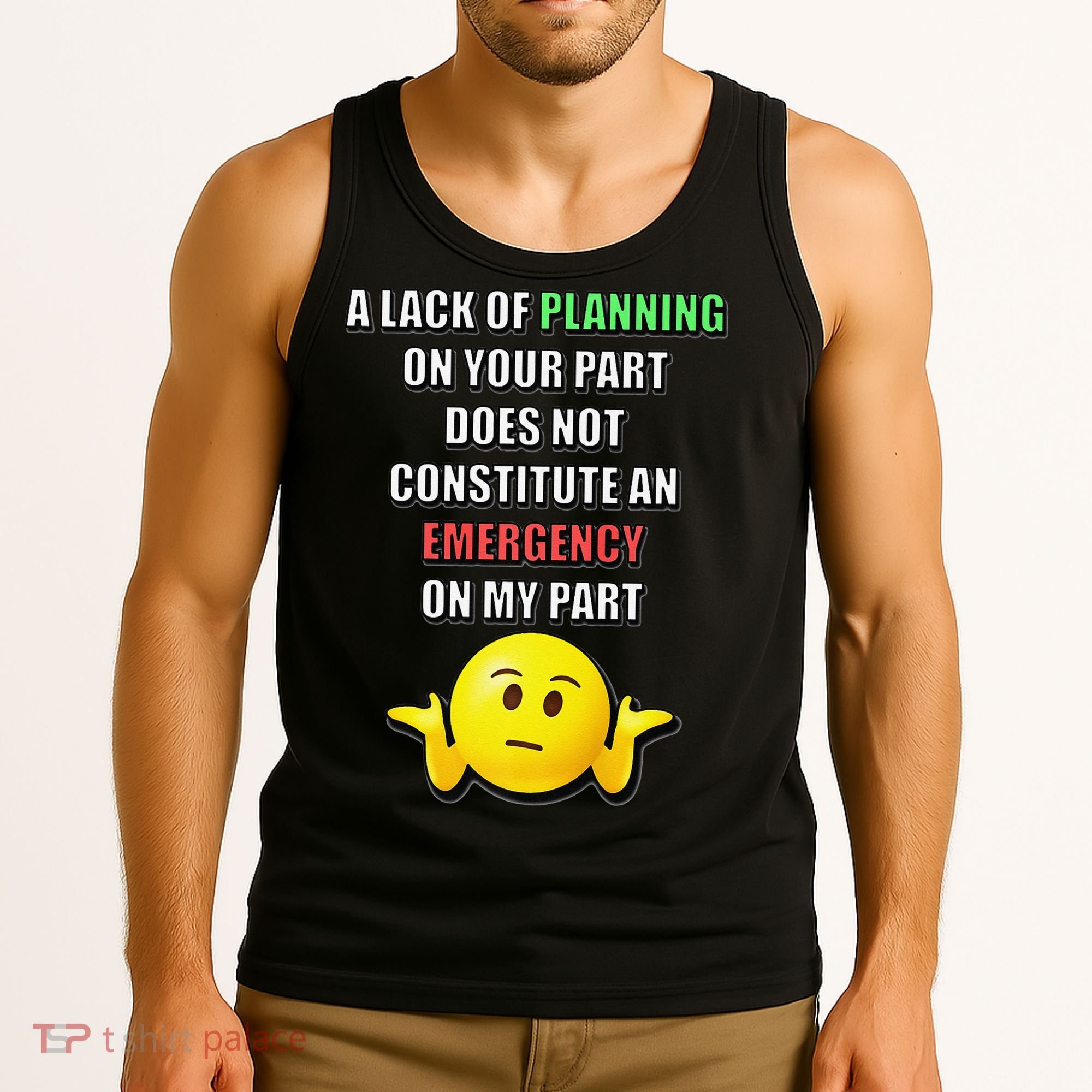 Funny A Lack Of Planning On Your Part Does Not Constitute Tank Top