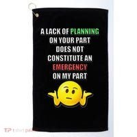 Funny A Lack Of Planning On Your Part Does Not Constitute Golf Towel thumb 0