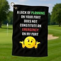 Funny A Lack Of Planning On Your Part Does Not Constitute Golf Towel thumb 1