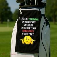 Funny A Lack Of Planning On Your Part Does Not Constitute Golf Towel thumb 2