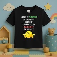 Funny A Lack Of Planning On Your Part Does Not Constitute Toddler T-Shirt thumb 3