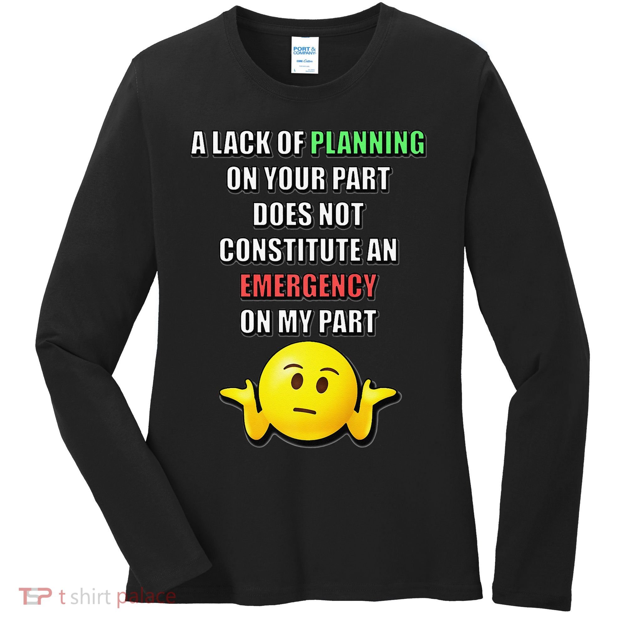 Funny A Lack Of Planning On Your Part Does Not Constitute Women's Long Sleeve Shirt