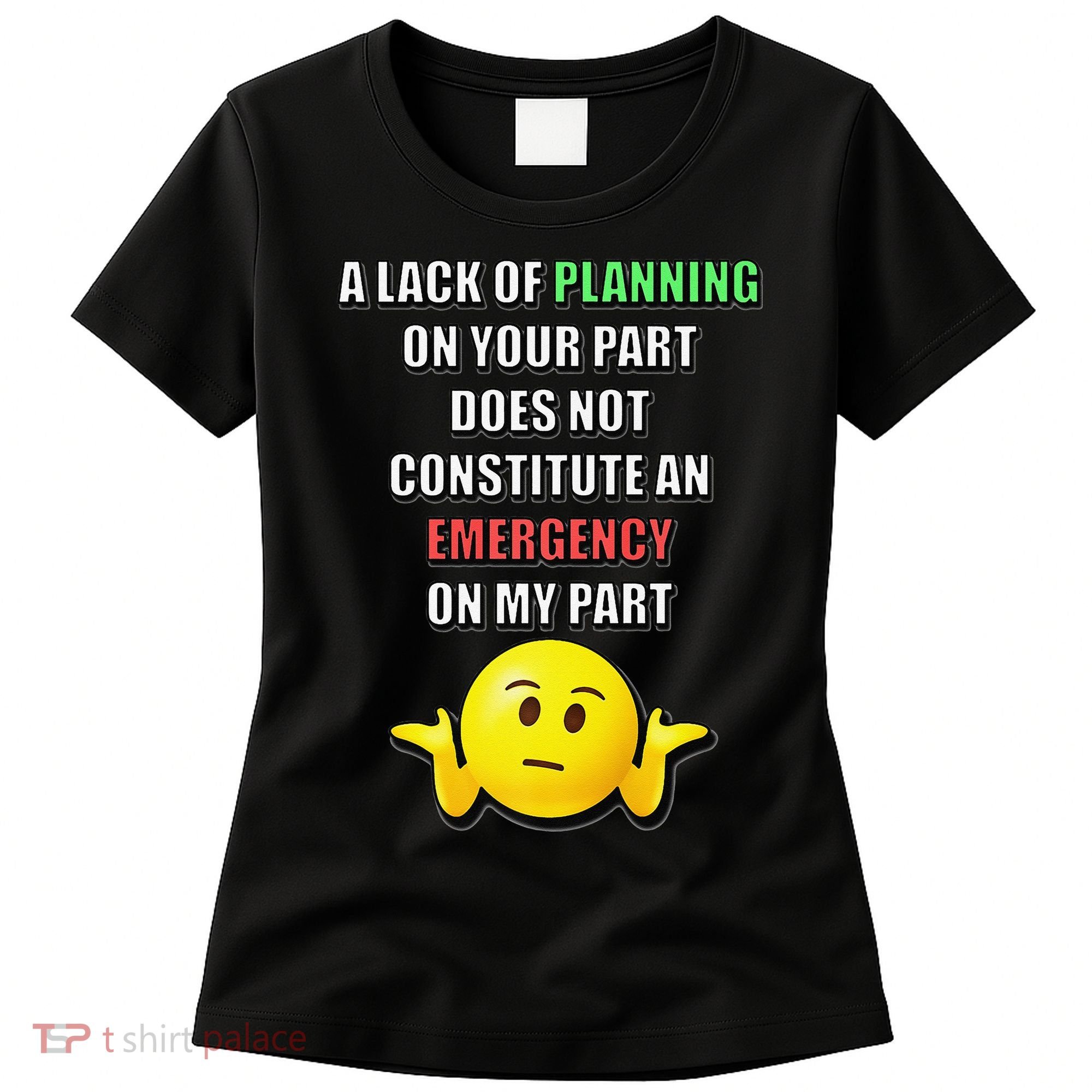 Funny A Lack Of Planning On Your Part Does Not Constitute Women's T-Shirt