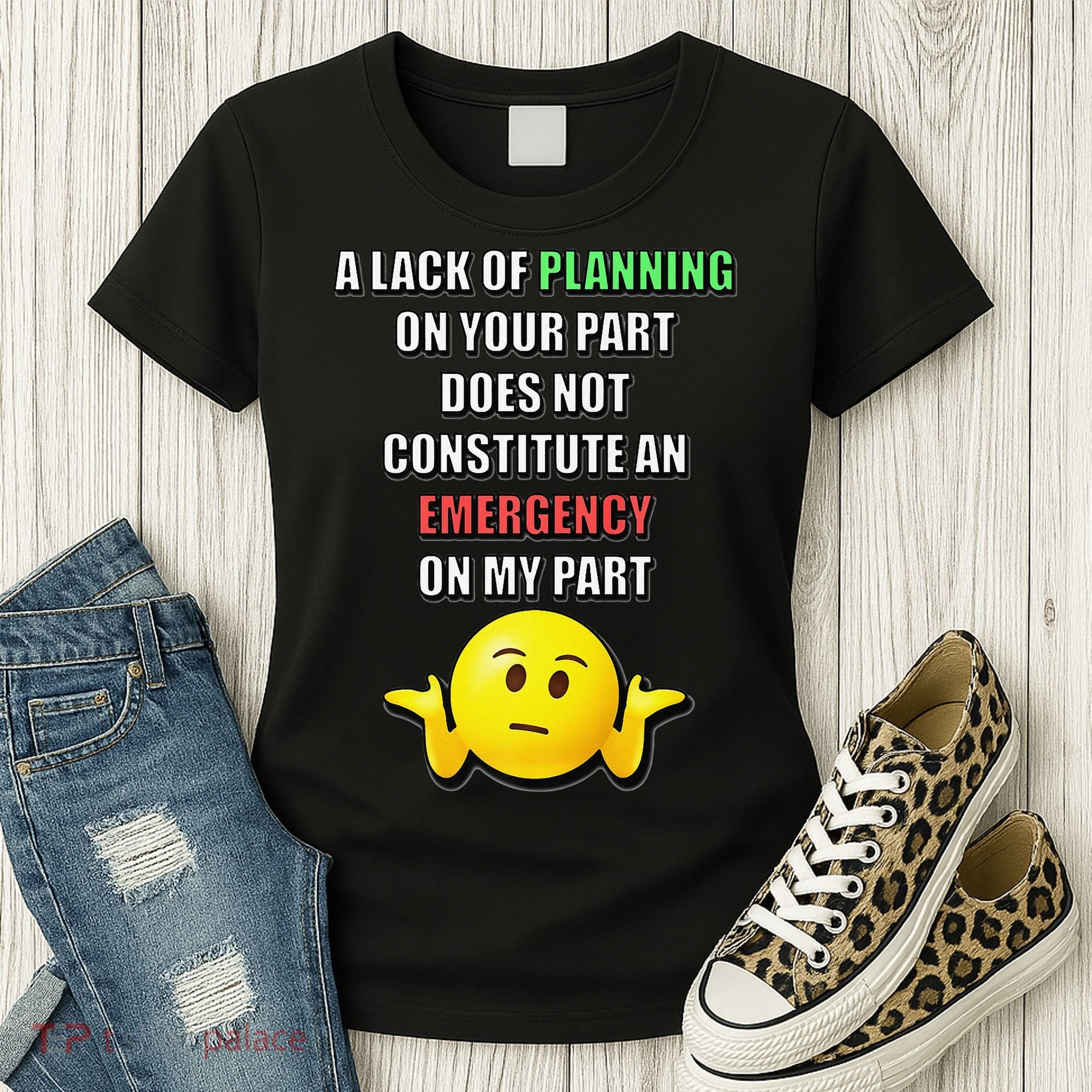 Funny A Lack Of Planning On Your Part Does Not Constitute Women's T-Shirt