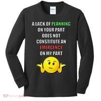 Funny A Lack Of Planning On Your Part Does Not Constitute Kids Long Sleeve Shirt thumb 0