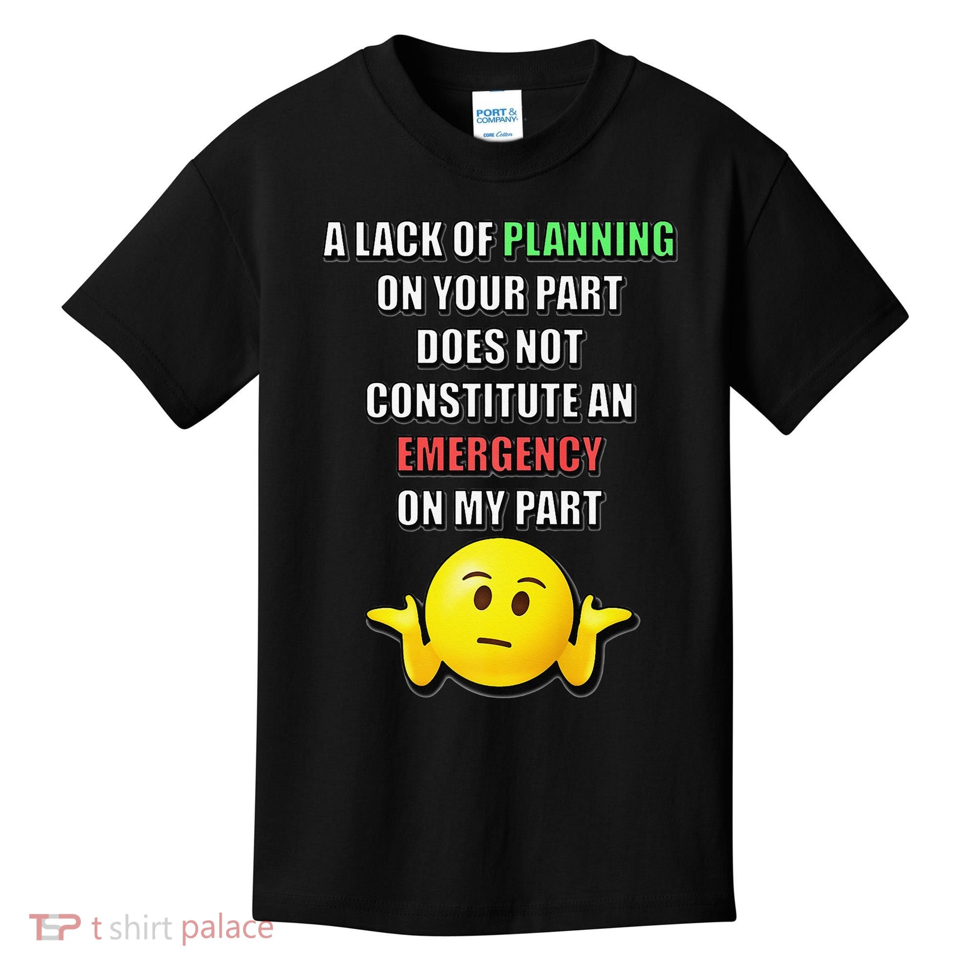 Funny A Lack Of Planning On Your Part Does Not Constitute Kids T-Shirt