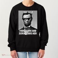 Funny Abe Lincoln That Is So Four Score And Seven Years Ago Women's Sweatshirt thumb 0