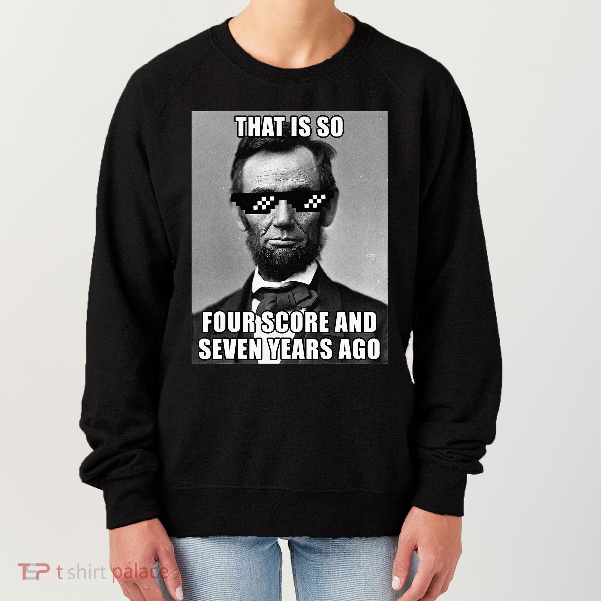 Funny Abe Lincoln That Is So Four Score And Seven Years Ago Women's Sweatshirt