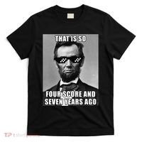 Funny Abe Lincoln That Is So Four Score And Seven Years Ago T-Shirt thumb 0