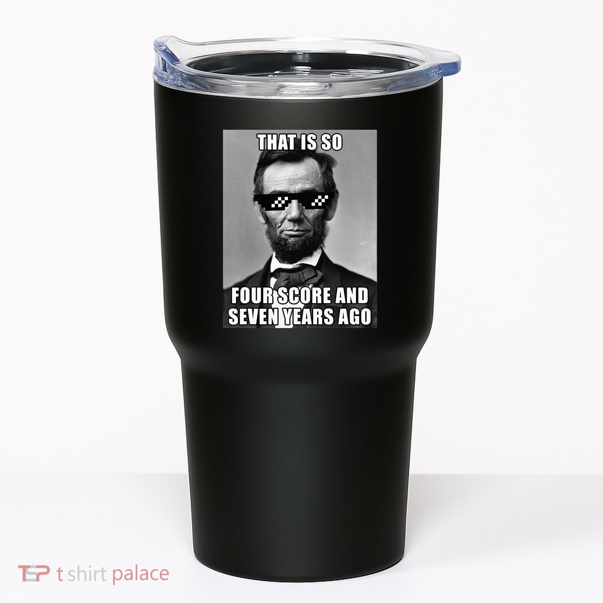 Funny Abe Lincoln That Is So Four Score And Seven Years Ago Tumbler