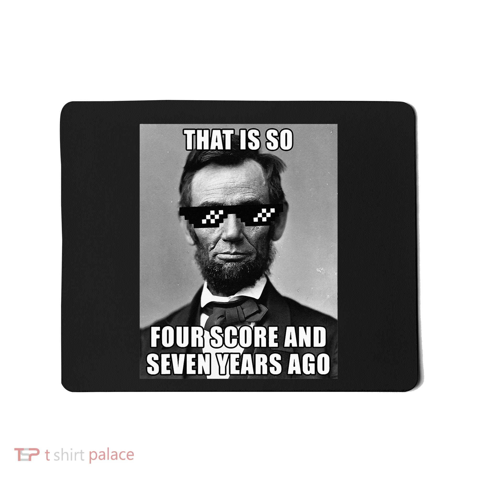 Funny Abe Lincoln That Is So Four Score And Seven Years Ago Mousepad