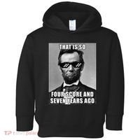 Funny Abe Lincoln That Is So Four Score And Seven Years Ago Toddler Hoodie thumb 0