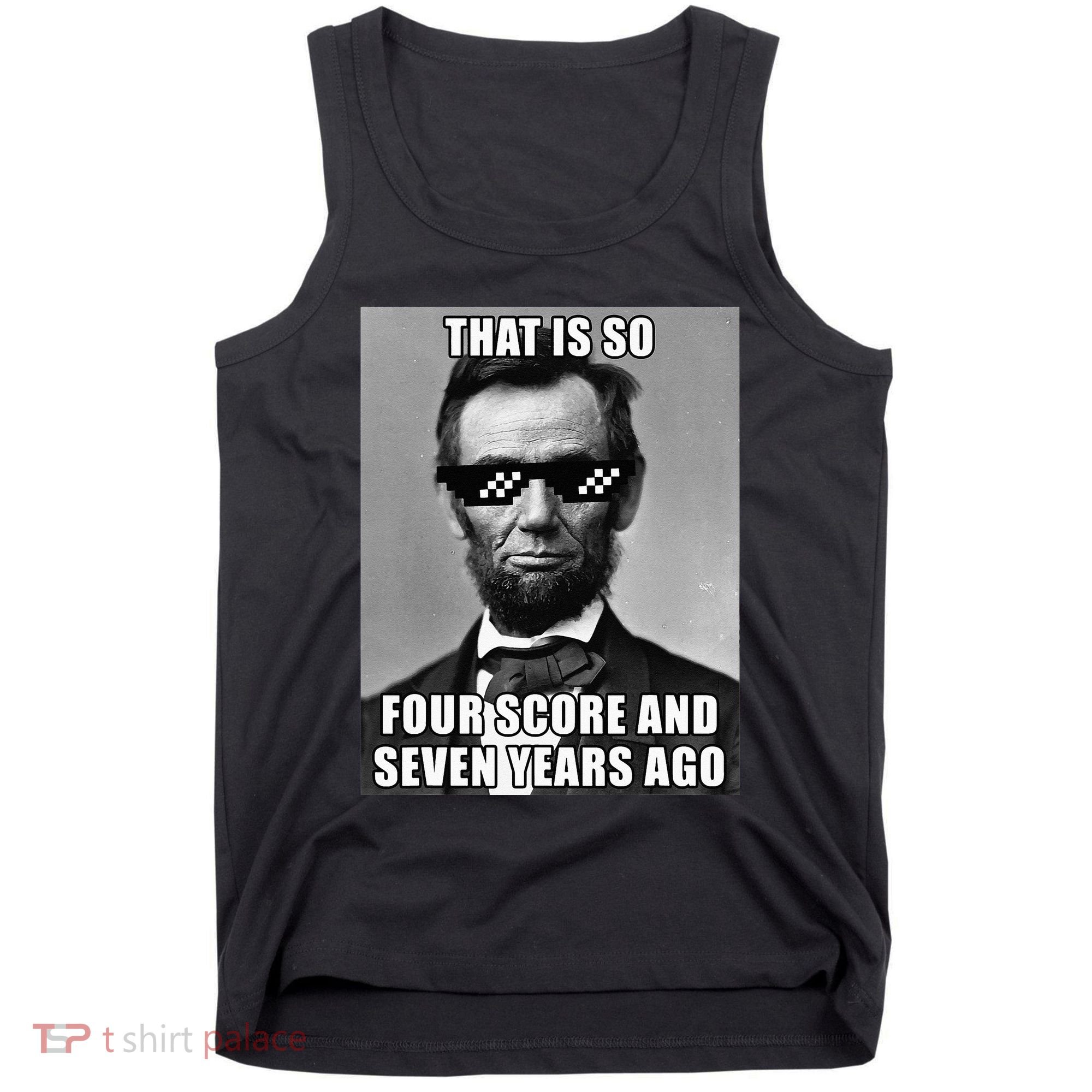 Funny Abe Lincoln That Is So Four Score And Seven Years Ago Tank Top