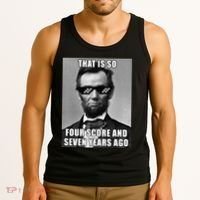 Funny Abe Lincoln That Is So Four Score And Seven Years Ago Tank Top thumb 3