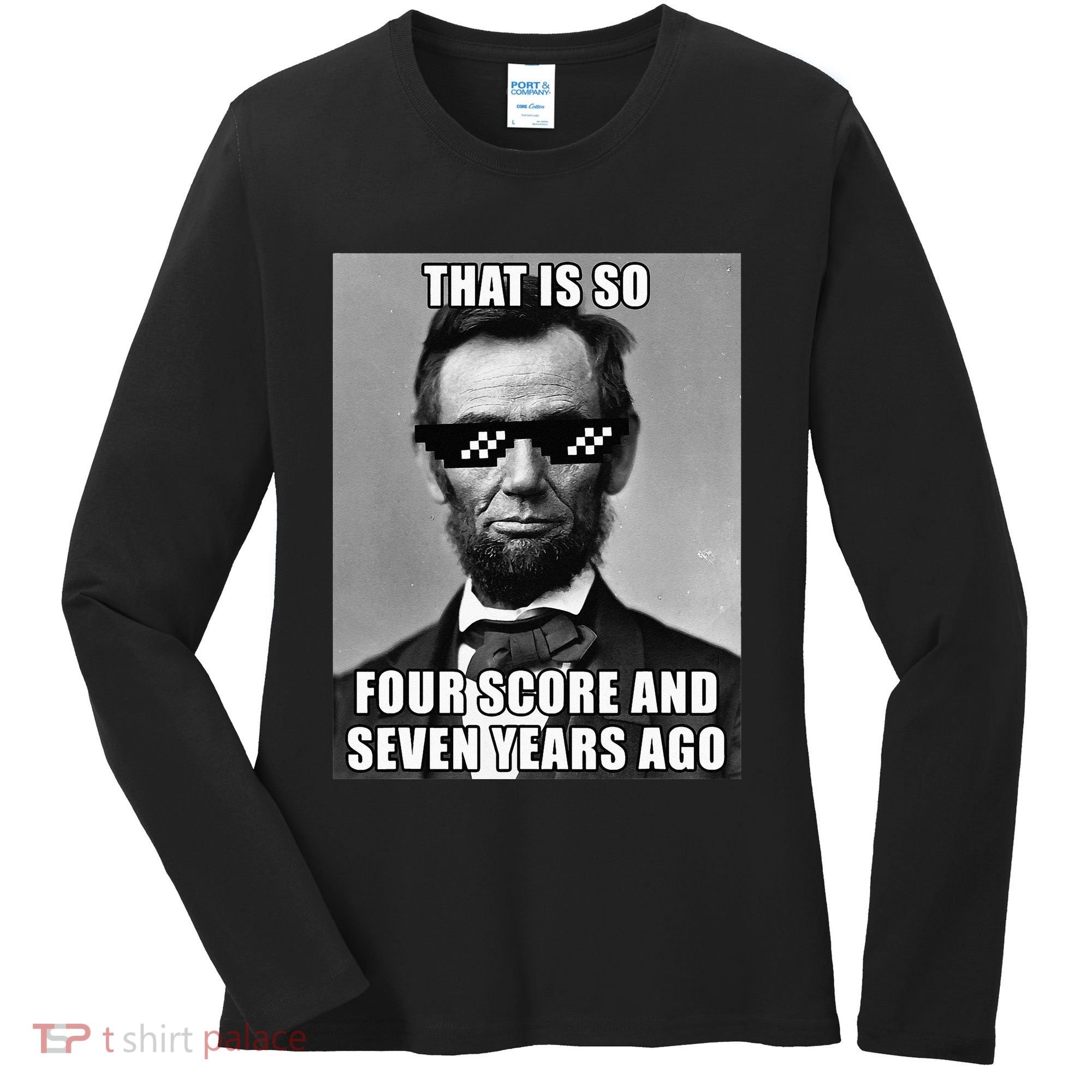 Funny Abe Lincoln That Is So Four Score And Seven Years Ago Women's Long Sleeve Shirt