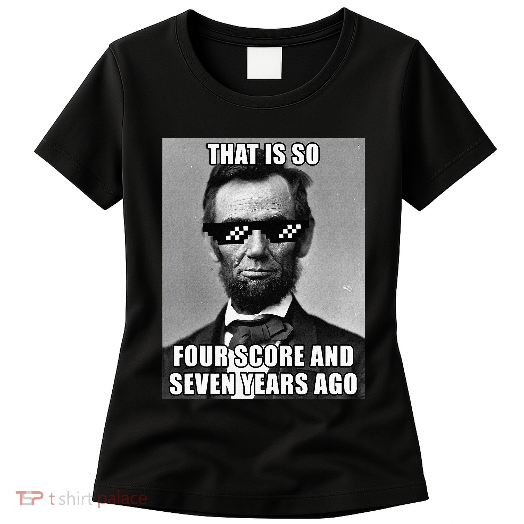Funny Abe Lincoln That Is So Four Score And Seven Years Ago Women's T-Shirt