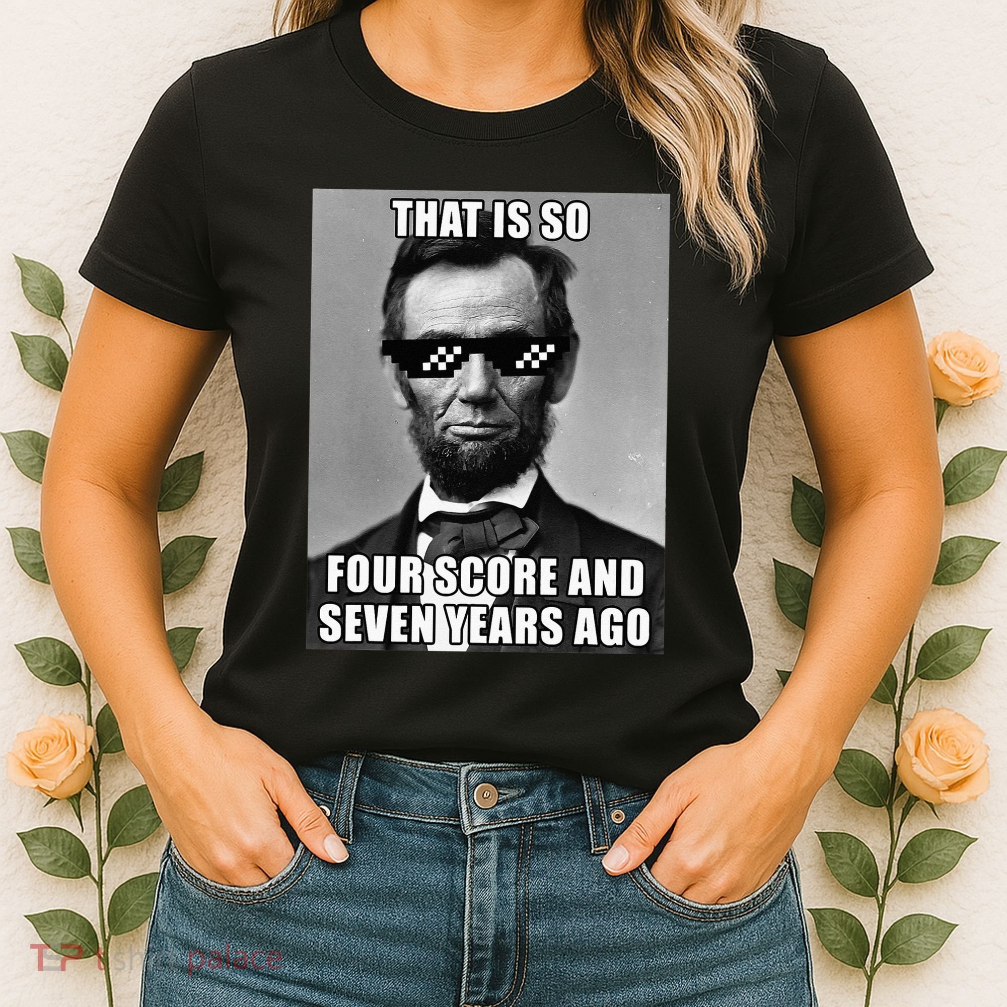 Funny Abe Lincoln That Is So Four Score And Seven Years Ago Women's T-Shirt