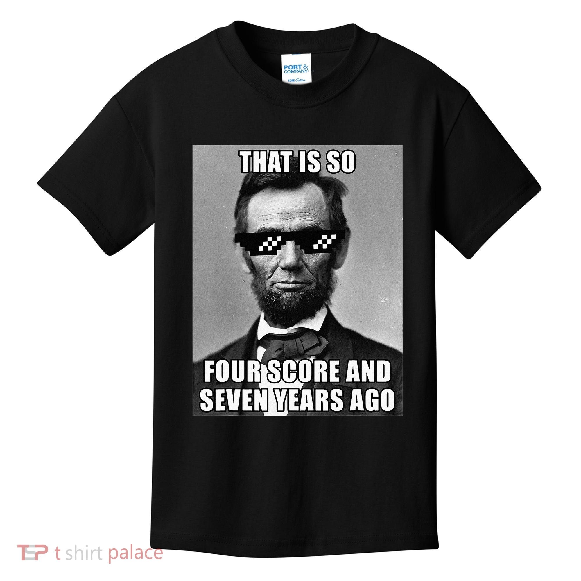 Funny Abe Lincoln That Is So Four Score And Seven Years Ago Kids T-Shirt