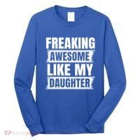 Freaking Awesome Like My Daughter Funny Fathers Day Dad Cool Gift Long Sleeve Shirt thumb 0