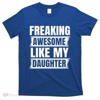 Freaking Awesome Like My Daughter Funny Fathers Day Dad Cool Gift T-Shirt thumb 0