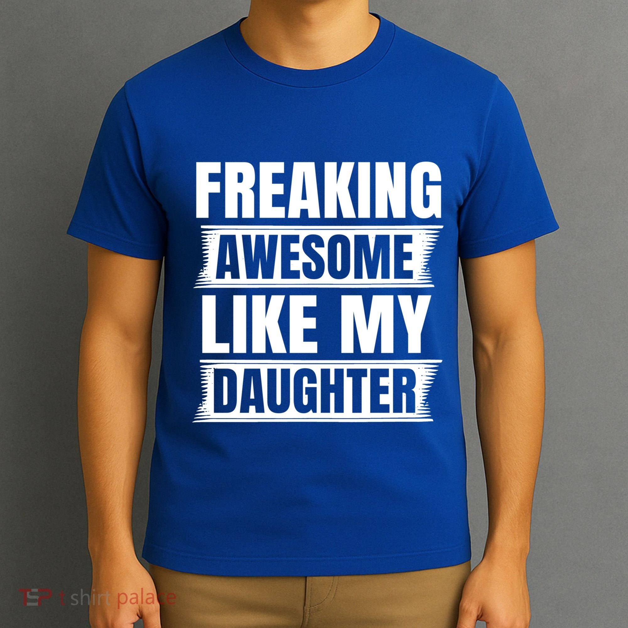 Freaking Awesome Like My Daughter Funny Fathers Day Dad Cool Gift T-Shirt