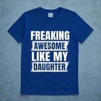 Freaking Awesome Like My Daughter Funny Fathers Day Dad Cool Gift T-Shirt thumb 5