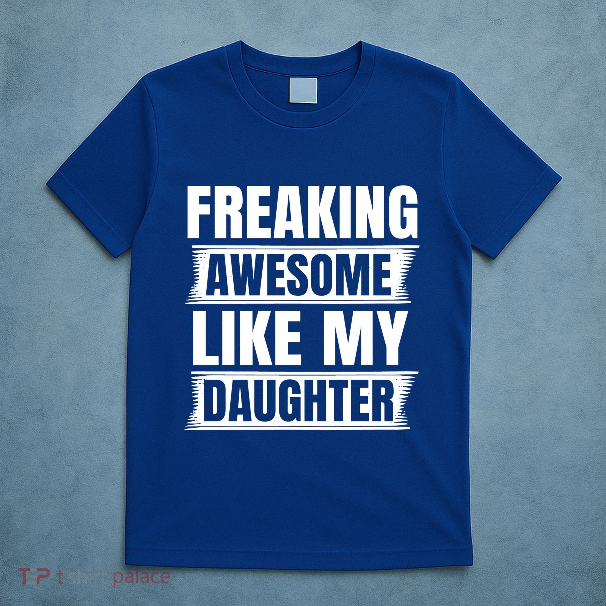 Freaking Awesome Like My Daughter Funny Fathers Day Dad Cool Gift T-Shirt