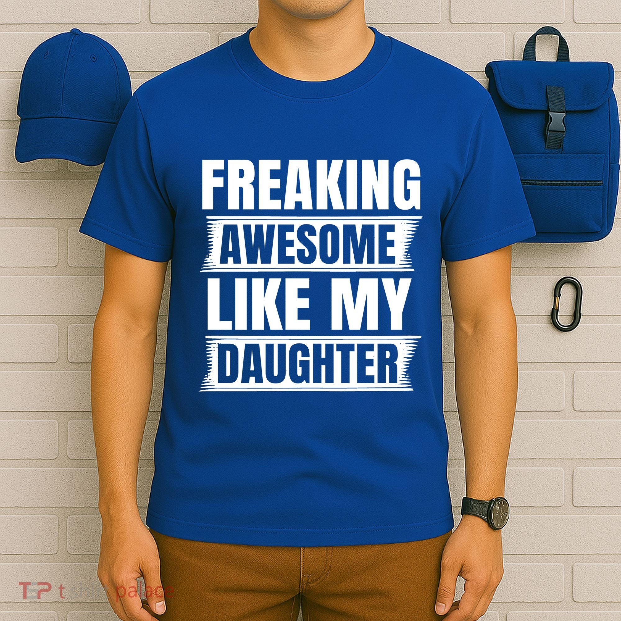 Freaking Awesome Like My Daughter Funny Fathers Day Dad Cool Gift T-Shirt